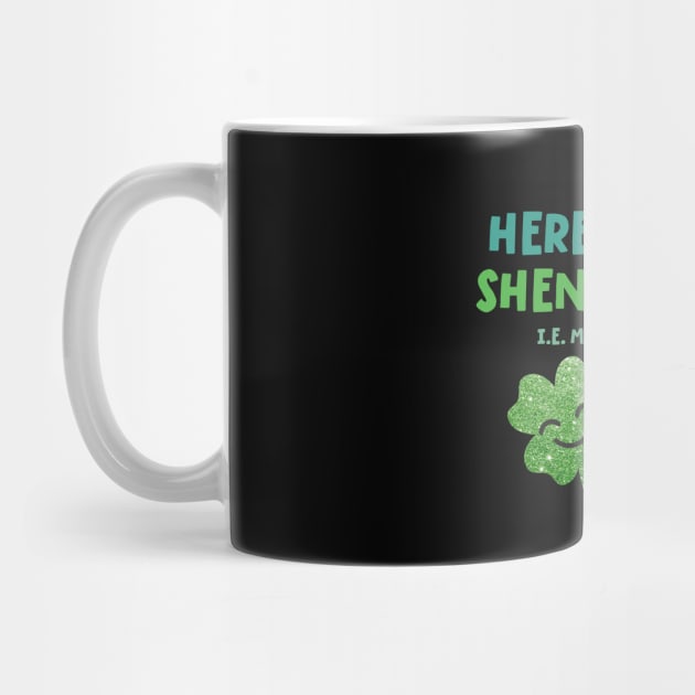 Here for the Shenanigans - St Patrick's Day by VicEllisArt